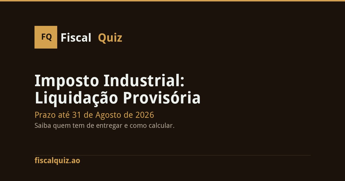 Imposto Industrial: Liquidação Provisória até 31 de Agosto de 2026